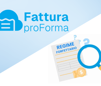 Tutto quello che c'è da sapere sulla Fattura Proforma e Regime Forfettario