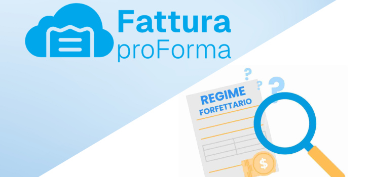 Tutto quello che c'è da sapere sulla Fattura Proforma e Regime Forfettario